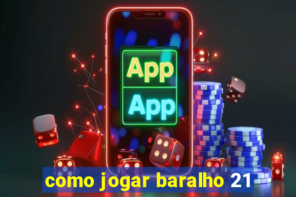 como jogar baralho 21